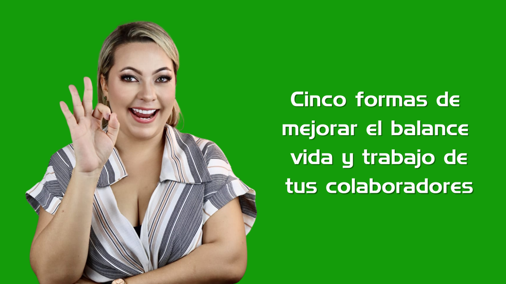 Cinco formas de mejorar el balance vida y trabajo de tus colaboradores