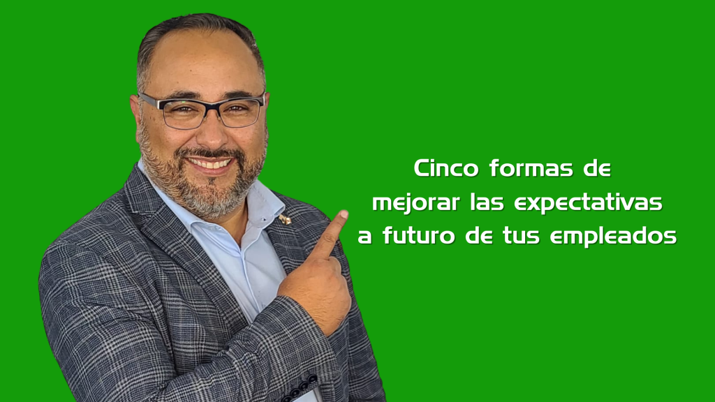 Cinco formas de mejorar las expectativas a futuro de tus empleados