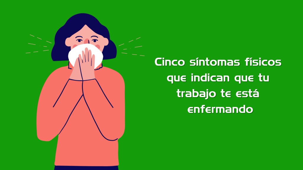 Cinco síntomas físicos que indican que tu trabajo te está enfermando